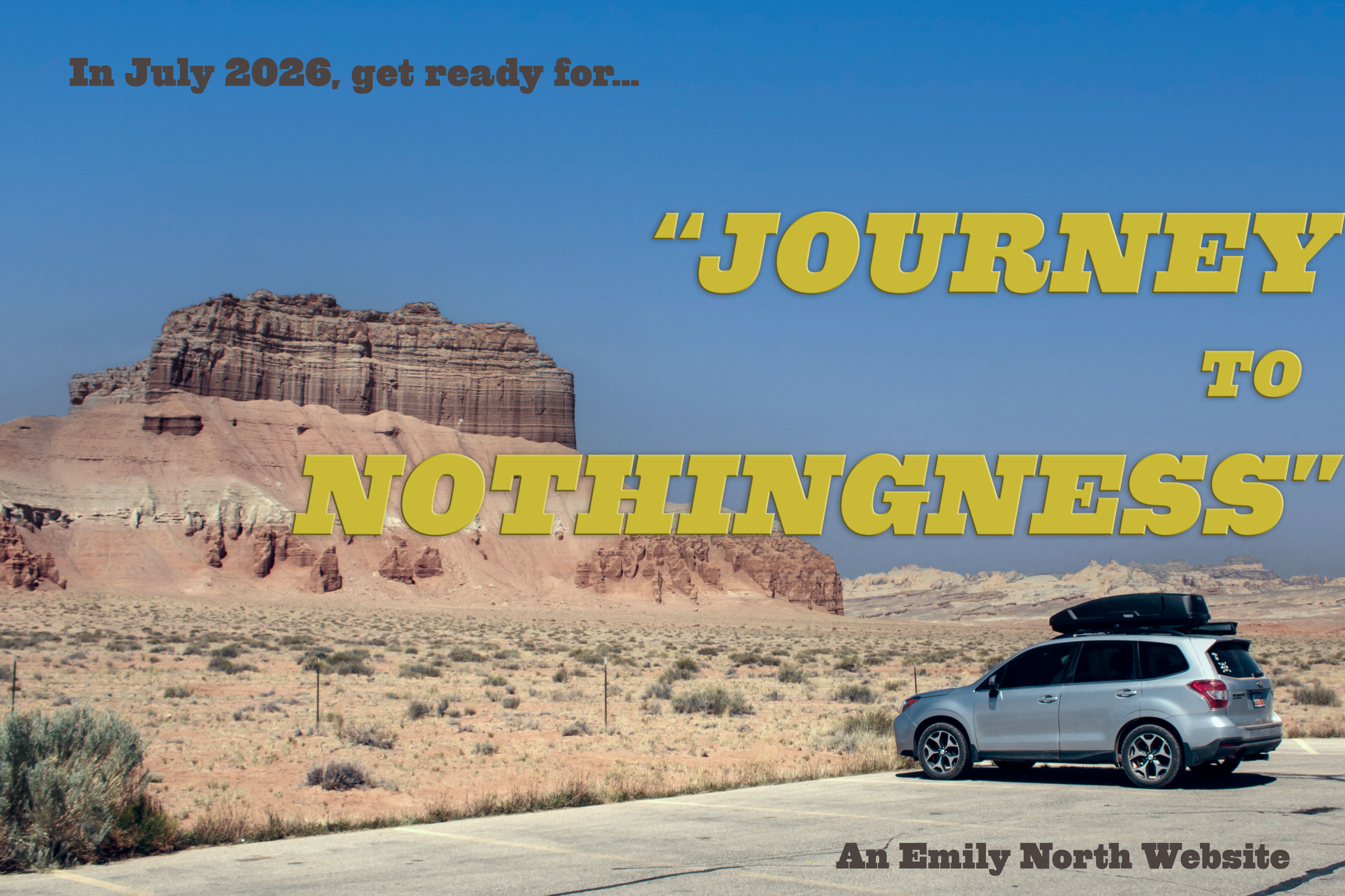An image of a car parked by a mesa and text reading 'In July 2026, get ready for ROAD TO NOTHINGNESS, an Emily North website